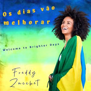 Welcome to Brighter Days - Top Music Event  with international artists and choirs Lyrics & music Freddy Zucchet  featuring - Camila ANDRADE  - Sao Paulo - BRAZIL