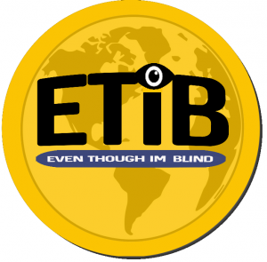 Logo displays  the Letters ETIB in big black bold Fonts with an open eye over the letter I, Under that in smaller text  text displays Even Though Im Blind in blue letters infront of globe