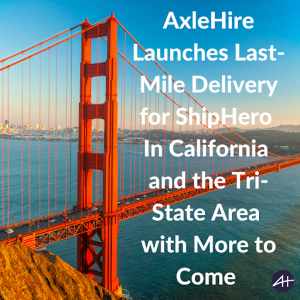 AxleHire Launches Last-Mile Delivery for ShipHero In California and the Tri-State Area with More to Come