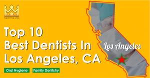 Top 10 Best Dentists in Los Angeles, California