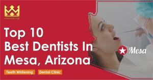Top 10 Best Dentists in Mesa, Arizona