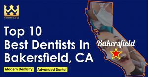 Top 10 Best Dentists in Bakersfield, California