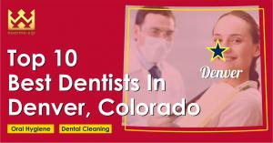 Top 10 Best Dentists in Denver, Colorado