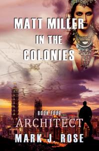 Matt Miller in the Colonies: Book Four: Architect by Mark J. Rose