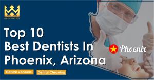 Top 10 Best Dentists Phoenix, Arizona