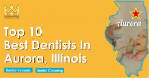 Top 10 Best Dentists in Aurora, Illinois