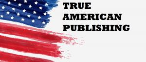 Top American Book Publishing Company ‘True American Publishing’ Is Focusing On New Self-Published Authors