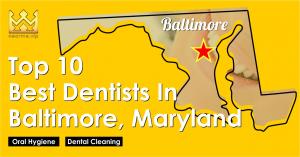 Top 10 Best Dentists in Baltimore, Maryland