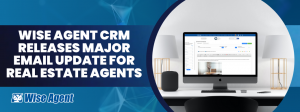 Image of Wise Agent's updated Email Contacts page alongside headline saying Wise Agent CRM Releases Major Email Update for Real Estate Agents