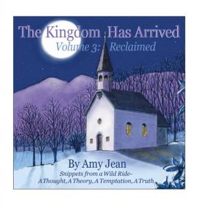 The Kingdom Has Arrived Volume 3 by Amy Jean