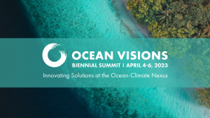 Ocean Visions Biennial Summit 2023 will advance advance solutions to complex challenges at the ocean-climate nexus