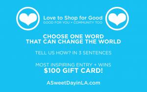 Love to Shop for Good...Come Use Your Creative Writing for Good, Participate in Contest Sweetest Entries Win Shopping #lovetoshopforgood #lovetopartyforgood #useyourvoiceforgood www.ASweetDayinLA.com