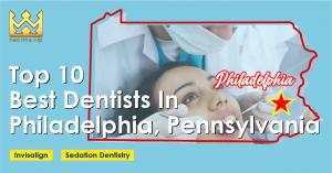 Top 10 Best Dentists in Philadelphia, Pennsylvania