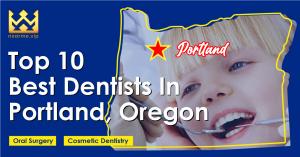 Top 10 Best Dentists in Portland, Oregon