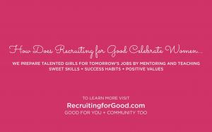 Staffing agency, Recruiting for Good prepares girls for tomorrow's jobs by creating meaningful experiences; teaching skills, success habits, and positive values www.RecruitingforGood.com