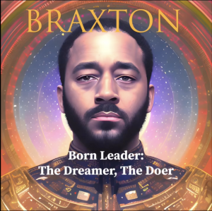 Braxton: Born Leader. The Dreamer, The Doer