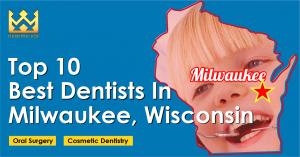 Top 10 Best Dentists in Milwaukee, Winconsin