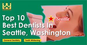 Top 10 Best Dentists in Seattle, Washington