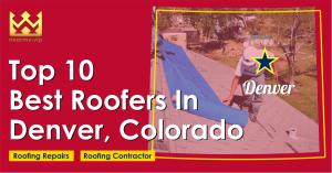 Top 10 Best Roofers in Denver, Colorado