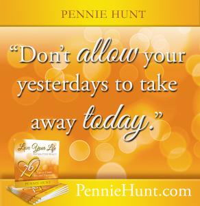 Quote 2 from Pennie Hunt's LOVE YOUR LIFE NO MATTER WHAT! 76 Tips to Create Joy and Happiness book