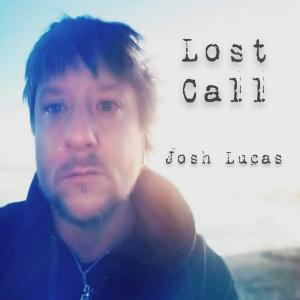 "Lost Call" by Josh Lucas released today on all major streaming platforms