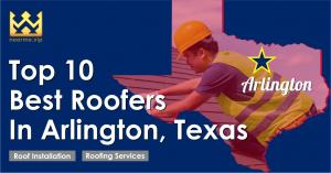 Top 10 Best Roofers in Arlington, Texas