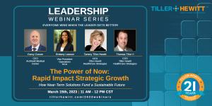 Tiller-Hewitt's Healthcare Leadership Webinar Series - The Power of Now - March 15 2023