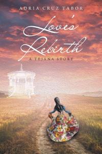 Love's Rebirth: A Tejana Story