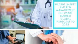 patient-safety-and-risk-management-software-market-global-forecast-to-2022