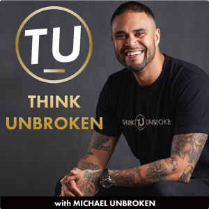 Think Unbroken Podcast with Michael Unbroken
