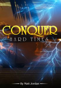 Conquer Hard Times by Matt Jordan