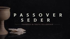 Insights from Founded in Truth Fellowship’s Annual Seder