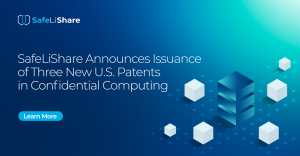 SafeLiShare Announces Issuance of Three New U.S. Patents in Confidential Computing