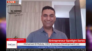 Mohamed El Mahdy, CEO of El Homes Development Ltd, A DotCom Magazine Exclusive Interview
