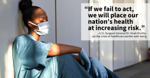 A clinician with a mask slumped against the wall and a quote by U.S. Surgeon General Dr. Vivek Murthy: "If we fail to act, we will put our nation's health at increasing risk."