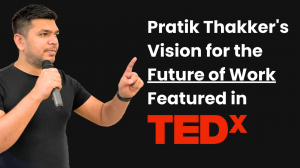 Pratik Thakker's Vision for the Future of Work Featured in TEDx Talk