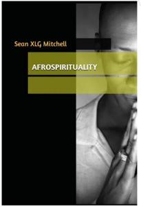 Afrospirituality by Sean XLG Mitchell