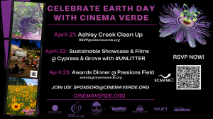 Invitation to CinemaVerde's Earth Day Weekend Events.  Friday, April 21st is the Ashley Creek Clean Up. Saturday, April 22nd is the Film Showcase at Cypress & Grove, and Sunday, April 23rd is the Awards Dinner at Passions Field.