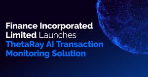 Finance Incorporated Limited Launches ThetaRay AI Transaction Monitoring Solution