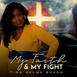 Gospel Recording Artist Tina Nelms Boson Takes Gospel Music Industry By Storm With Her New Single “My Faith & My Fight”