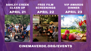 image with three dates: Ashley Creek Clean up on april 21, Free Film Screenings on April 22, and VIP Awards Dinner on April 23.  cinemaverde.org/events.  Each date has a picture of what the corresponding event will look like.