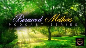 The Mary Mac Show Introduces Its Exclusive 6 Episode Bereaved Mothers Podcast Series
