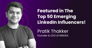 Pratik Thakker, Founder & CEO of INSIDEA, Featured in The  Top 50 Emerging LinkedIn Influencers!