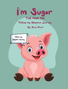 I’m Sugar The Pink Pig by Rosie Pearl