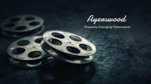 Ayerswood Presents Emerging Filmmakers Announces Final Film Submission Deadline For New And Student Filmmakers