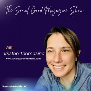 Kristen Thomasino is your Show Host. Listen or Watch "The Social Good Magazine Show"  available on www.socialgoodmagazine.com