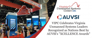 VIPC Celebrates Virginia Unmanned Systems Leaders Recognized as Nations Best by AUVSI’s “XCELLENCE Awards”