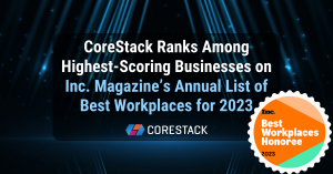 CoreStack Ranks Among Highest-Scoring Businesses on  Inc. Magazine’s Annual List of Best Workplaces for 2023