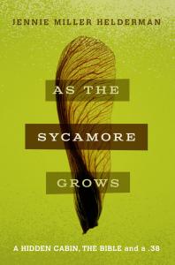 Six National Awards Winner, “As the Sycamore Grows: A Hidden Cabin, the Bible, and a .38” Special Edition Available Now