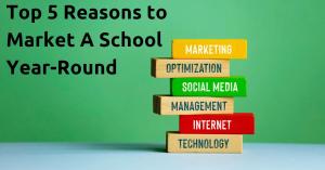 Top 5 Reasons to Market A School Year-Round